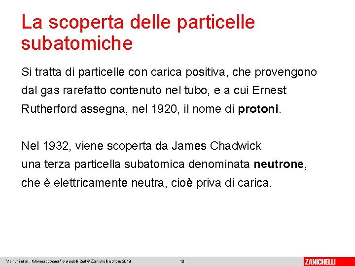 La scoperta delle particelle subatomiche Si tratta di particelle con carica positiva, che provengono