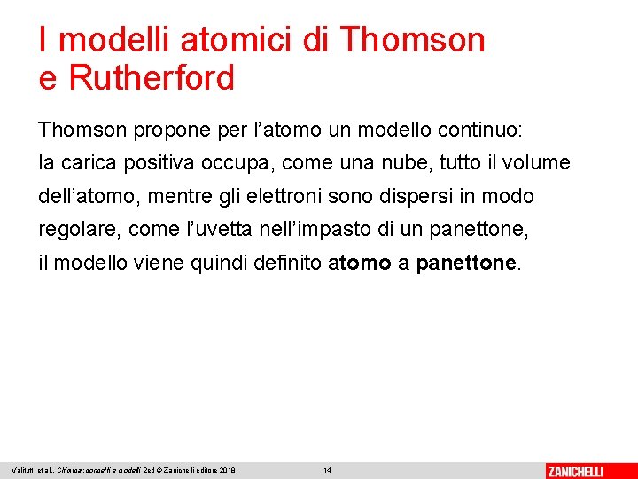 I modelli atomici di Thomson e Rutherford Thomson propone per l’atomo un modello continuo: