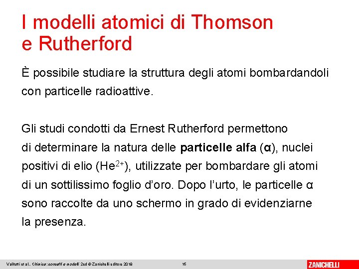 I modelli atomici di Thomson e Rutherford È possibile studiare la struttura degli atomi