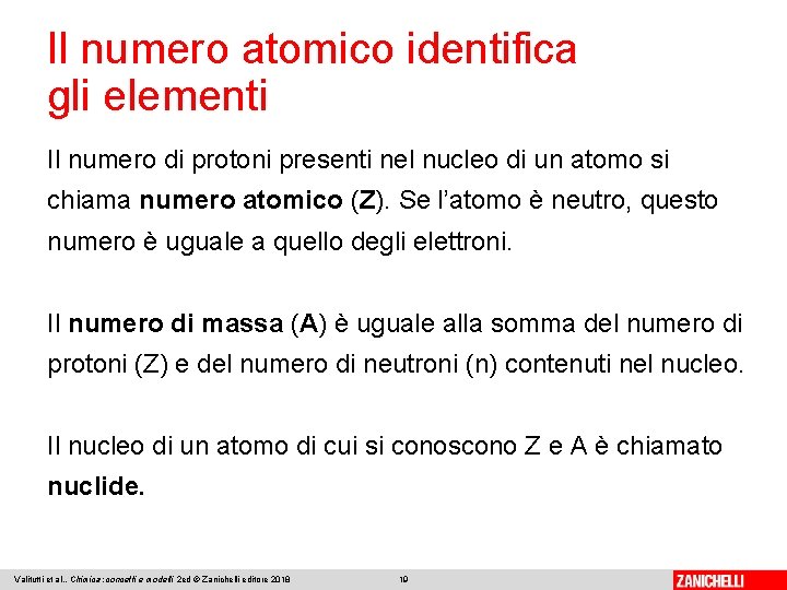 Il numero atomico identifica gli elementi Il numero di protoni presenti nel nucleo di