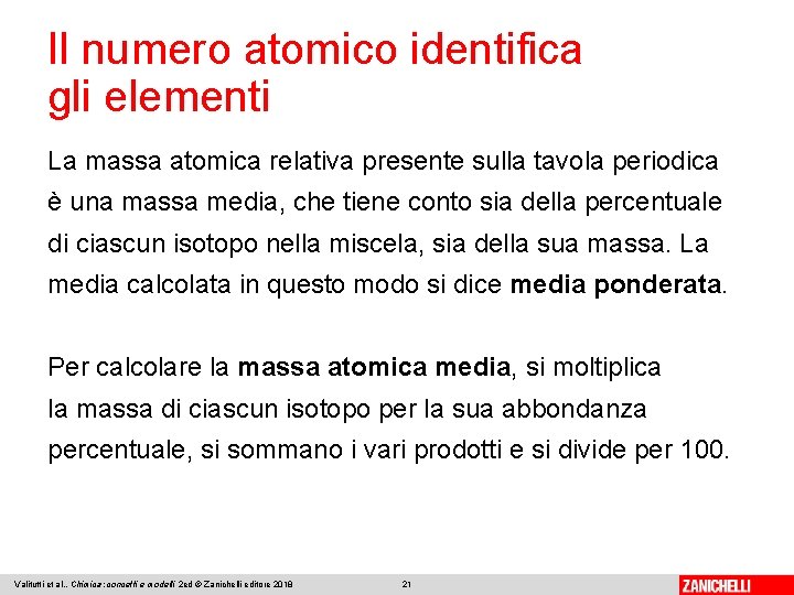 Il numero atomico identifica gli elementi La massa atomica relativa presente sulla tavola periodica