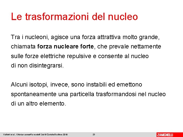 Le trasformazioni del nucleo Tra i nucleoni, agisce una forza attrattiva molto grande, chiamata