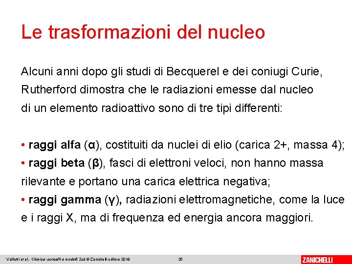 Le trasformazioni del nucleo Alcuni anni dopo gli studi di Becquerel e dei coniugi