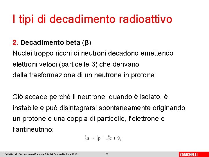 I tipi di decadimento radioattivo 2. Decadimento beta (β). Nuclei troppo ricchi di neutroni