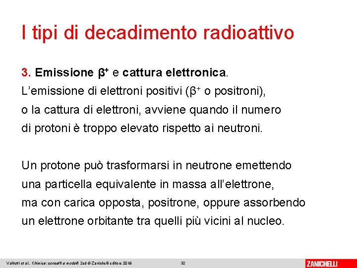 I tipi di decadimento radioattivo 3. Emissione β+ e cattura elettronica. L’emissione di elettroni