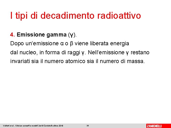 I tipi di decadimento radioattivo 4. Emissione gamma (γ). Dopo un’emissione α o β