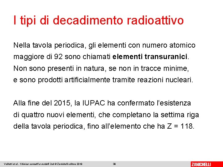 I tipi di decadimento radioattivo Nella tavola periodica, gli elementi con numero atomico maggiore