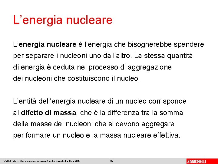 L’energia nucleare è l’energia che bisognerebbe spendere per separare i nucleoni uno dall’altro. La