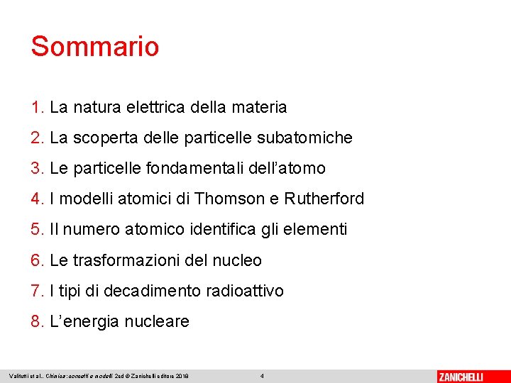 Sommario 1. La natura elettrica della materia 2. La scoperta delle particelle subatomiche 3.