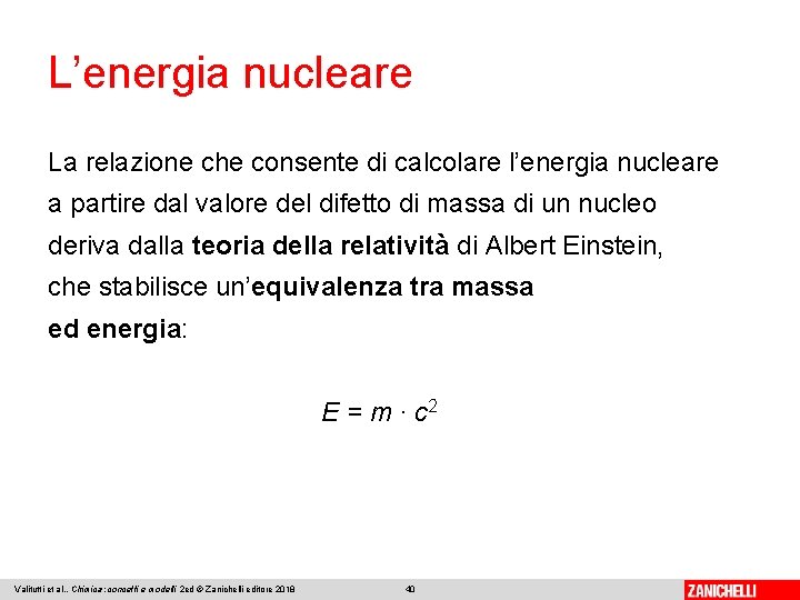 L’energia nucleare La relazione che consente di calcolare l’energia nucleare a partire dal valore