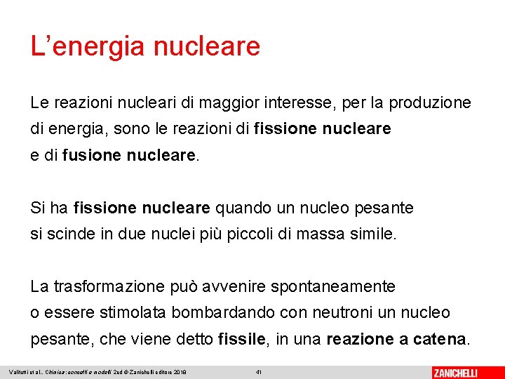 L’energia nucleare Le reazioni nucleari di maggior interesse, per la produzione di energia, sono