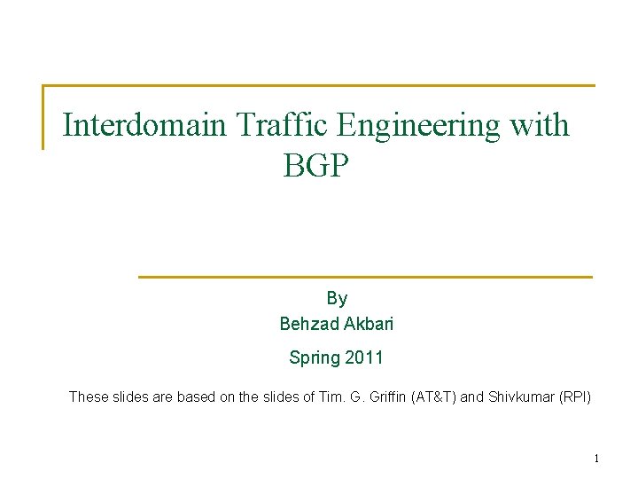 Interdomain Traffic Engineering with BGP By Behzad Akbari Spring 2011 These slides are based