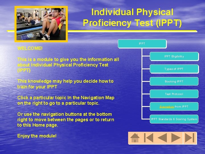 Individual Physical Proficiency Test (IPPT) IPPT WELCOME! This is a module to give you