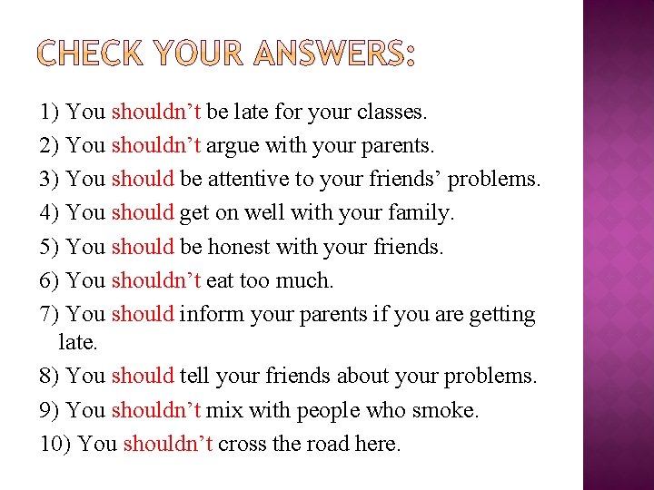 1) You shouldn’t be late for your classes. 2) You shouldn’t argue with your