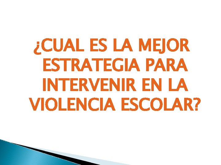 ¿CUAL ES LA MEJOR ESTRATEGIA PARA INTERVENIR EN LA VIOLENCIA ESCOLAR? 