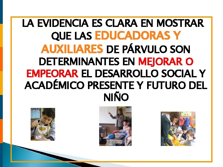 LA EVIDENCIA ES CLARA EN MOSTRAR QUE LAS EDUCADORAS Y AUXILIARES DE PÁRVULO SON