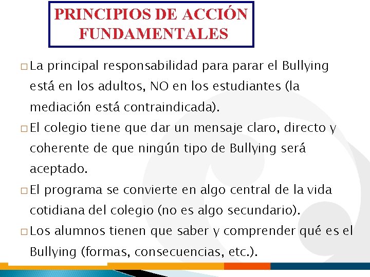 PRINCIPIOS DE ACCIÓN FUNDAMENTALES � La principal responsabilidad parar el Bullying está en los