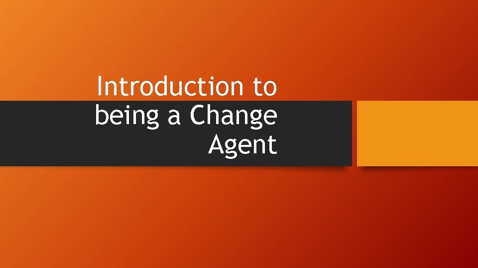 Introduction to being a Change Agent 