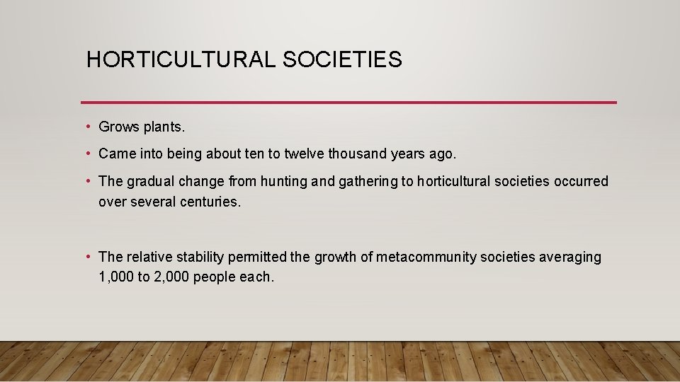 HORTICULTURAL SOCIETIES • Grows plants. • Came into being about ten to twelve thousand