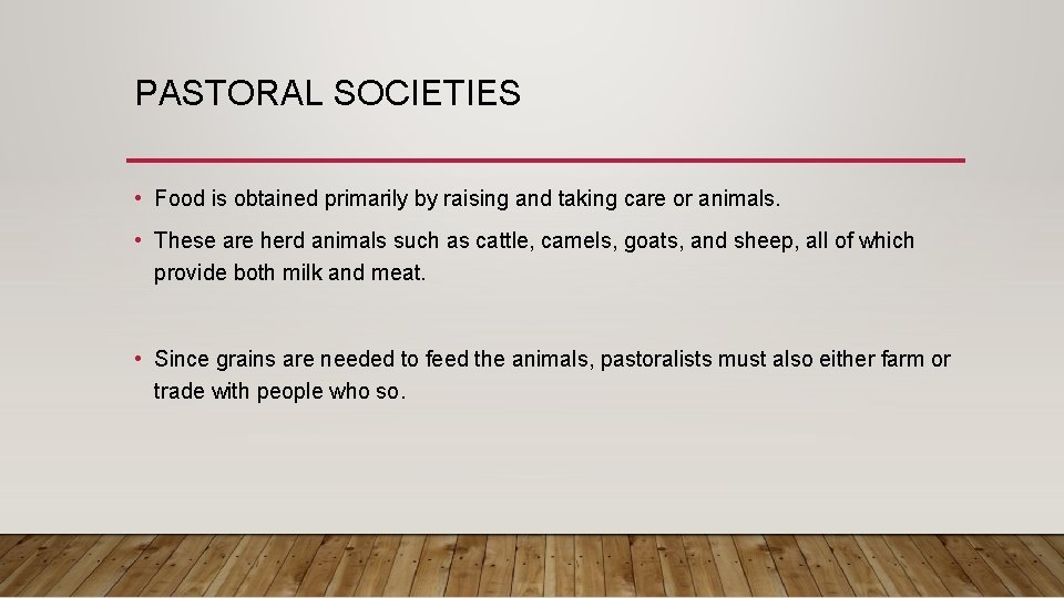 PASTORAL SOCIETIES • Food is obtained primarily by raising and taking care or animals.