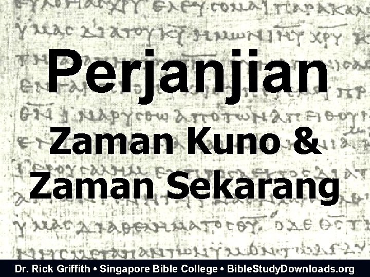 Perjanjian Zaman Kuno & Zaman Sekarang Dr. Rick Griffith • Singapore Bible College •