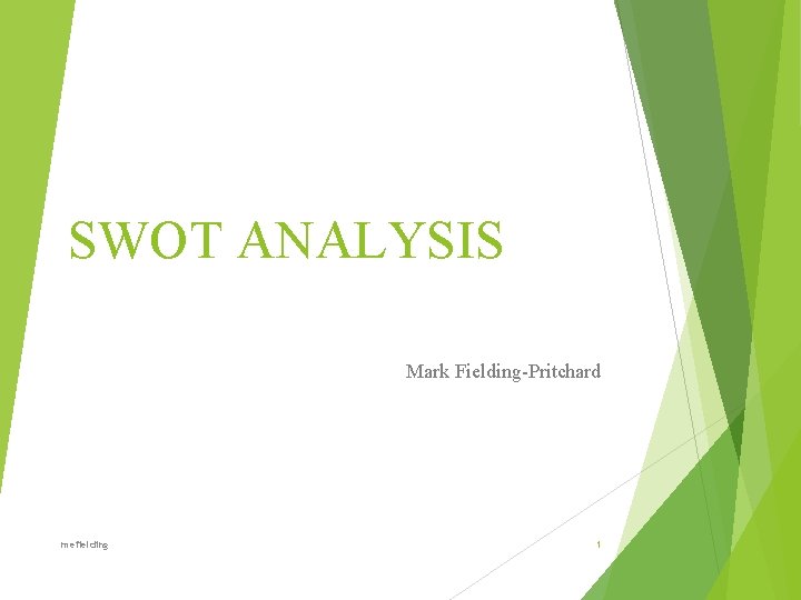 SWOT ANALYSIS Mark Fielding-Pritchard mefielding 1 