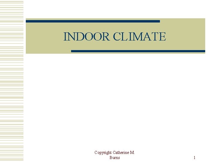 INDOOR CLIMATE Copyright Catherine M. Burns 1 