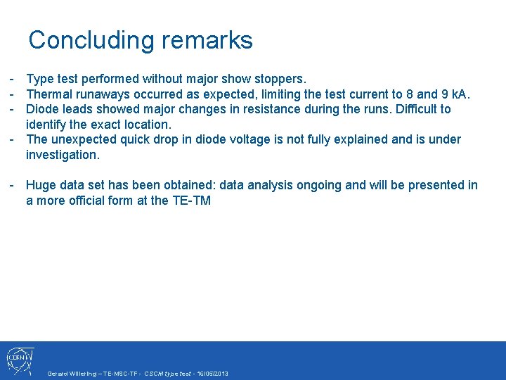 Concluding remarks - Type test performed without major show stoppers. - Thermal runaways occurred