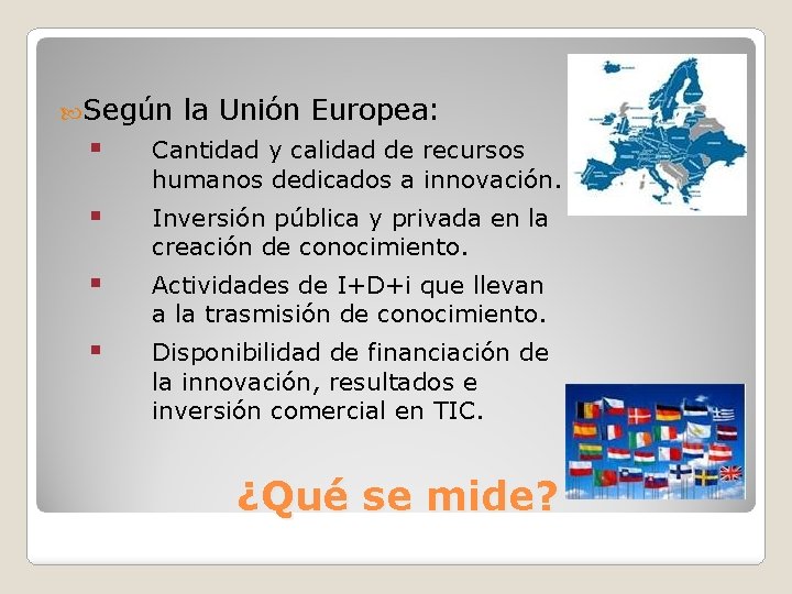  Según la Unión Europea: § Cantidad y calidad de recursos humanos dedicados a