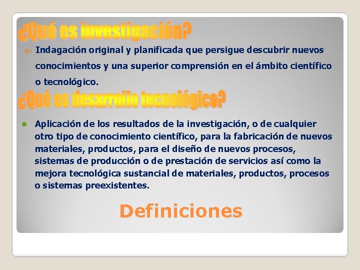  Indagación original y planificada que persigue descubrir nuevos conocimientos y una superior comprensión