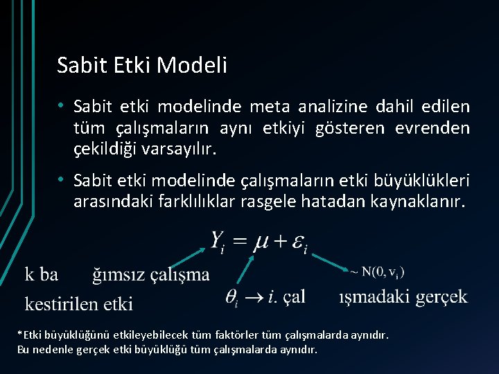 Sabit Etki Modeli • Sabit etki modelinde meta analizine dahil edilen tüm çalışmaların aynı