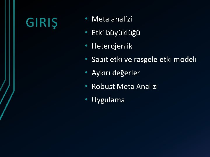 GIRIŞ • Meta analizi • Etki büyüklüğü • Heterojenlik • Sabit etki ve rasgele