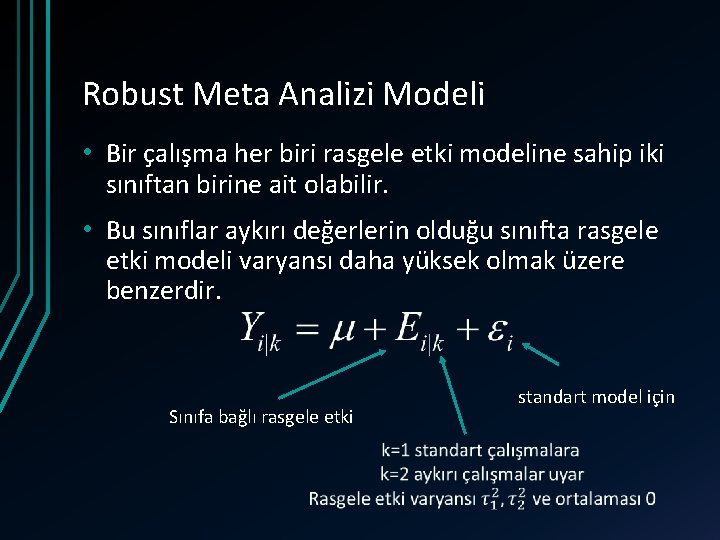 Robust Meta Analizi Modeli • Bir çalışma her biri rasgele etki modeline sahip iki
