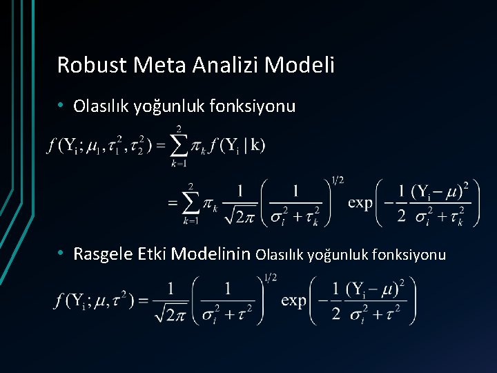 Robust Meta Analizi Modeli • Olasılık yoğunluk fonksiyonu • Rasgele Etki Modelinin Olasılık yoğunluk