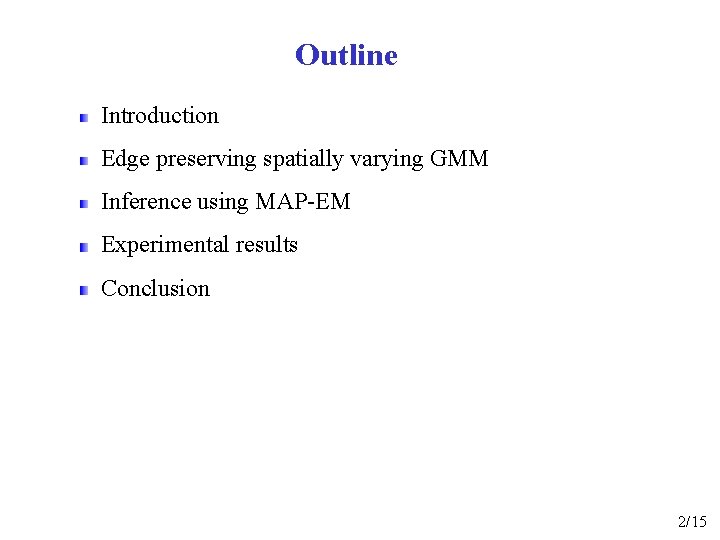 Outline Introduction Edge preserving spatially varying GMM Inference using MAP-EM Experimental results Conclusion 2/15