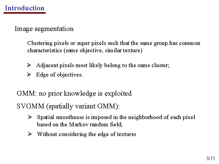 Introduction Image segmentation Clustering pixels or super pixels such that the same group has
