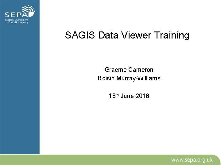 SAGIS Data Viewer Training Graeme Cameron Roisin Murray-Williams 18 th June 2018 