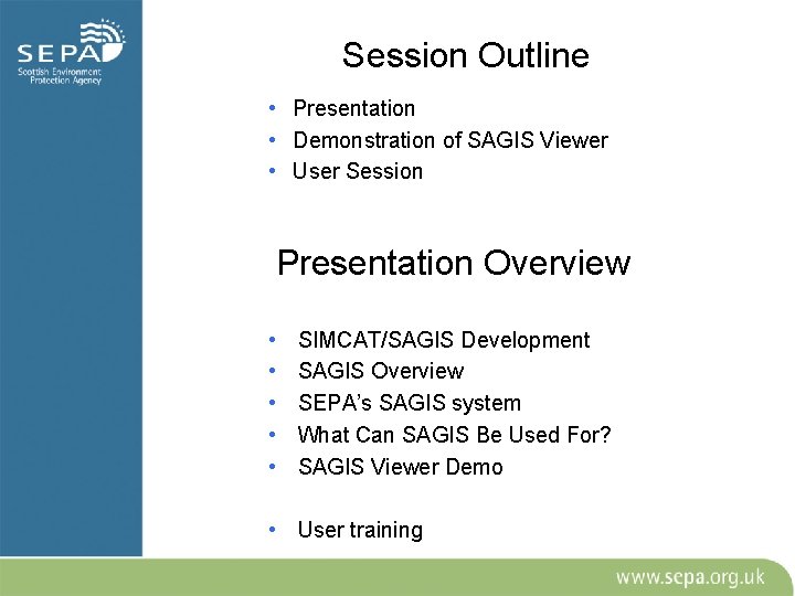 Session Outline • Presentation • Demonstration of SAGIS Viewer • User Session Presentation Overview