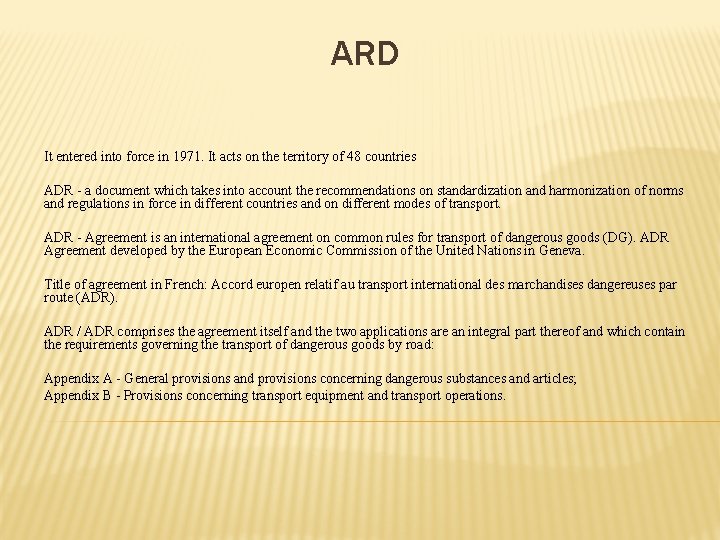 ARD It entered into force in 1971. It acts on the territory of 48