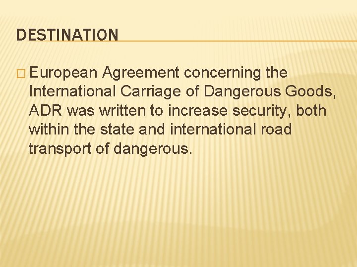 DESTINATION � European Agreement concerning the International Carriage of Dangerous Goods, ADR was written