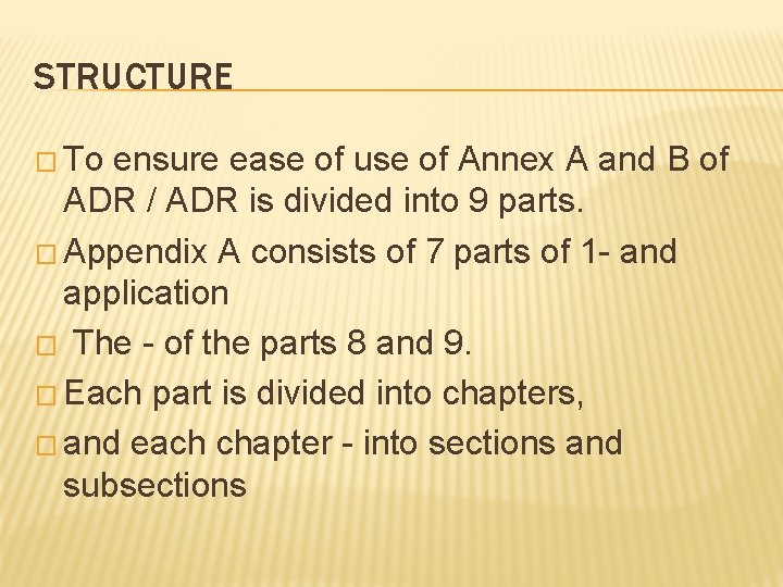 STRUCTURE � To ensure ease of use of Annex A and B of ADR