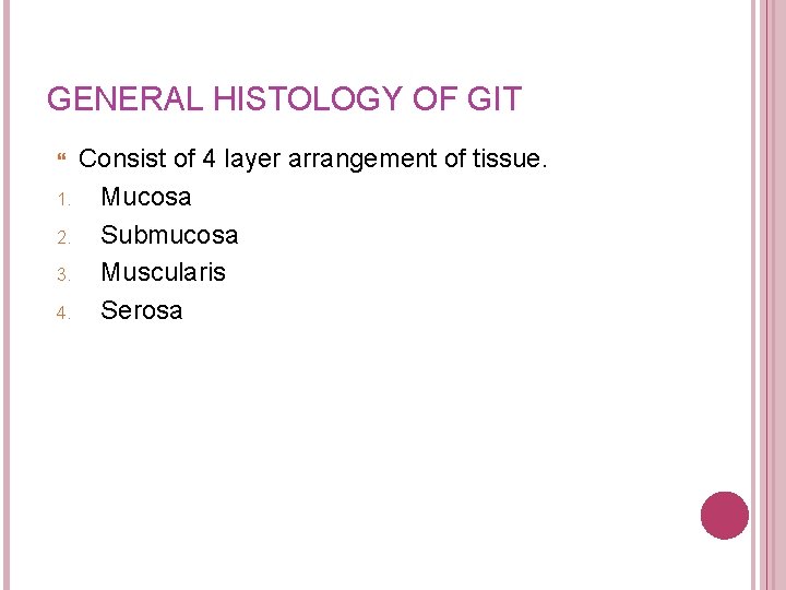 GENERAL HISTOLOGY OF GIT Consist of 4 layer arrangement of tissue. 1. Mucosa 2. GENERAL HISTOLOGY OF GIT Consist of 4 layer arrangement of tissue. 1. Mucosa 2.