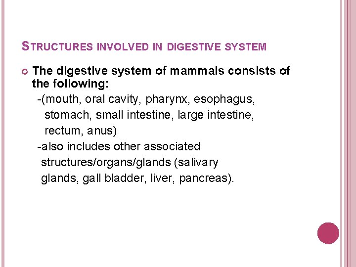 STRUCTURES INVOLVED IN DIGESTIVE SYSTEM The digestive system of mammals consists of the following: STRUCTURES INVOLVED IN DIGESTIVE SYSTEM The digestive system of mammals consists of the following: