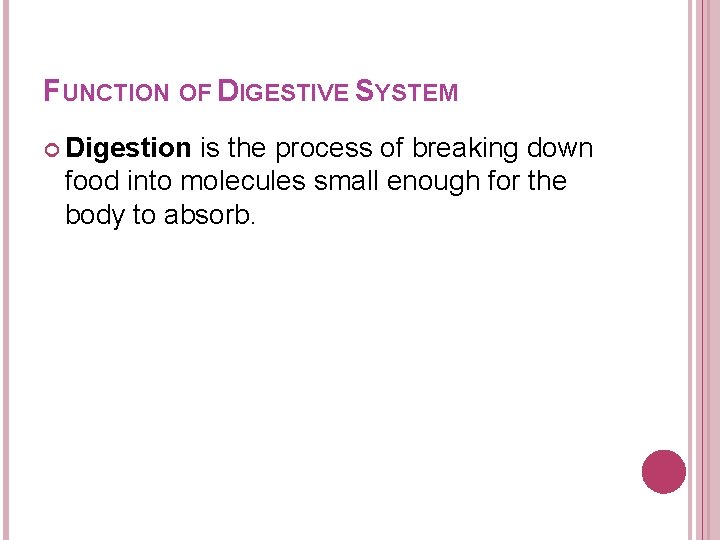 FUNCTION OF DIGESTIVE SYSTEM Digestion is the process of breaking down food into molecules FUNCTION OF DIGESTIVE SYSTEM Digestion is the process of breaking down food into molecules