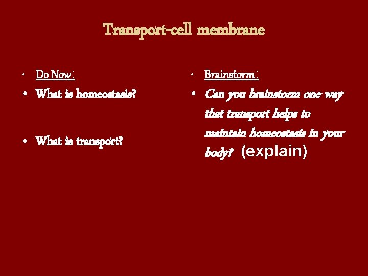Transport-cell membrane • Do Now: • Brainstorm: • What is homeostasis? • Can you