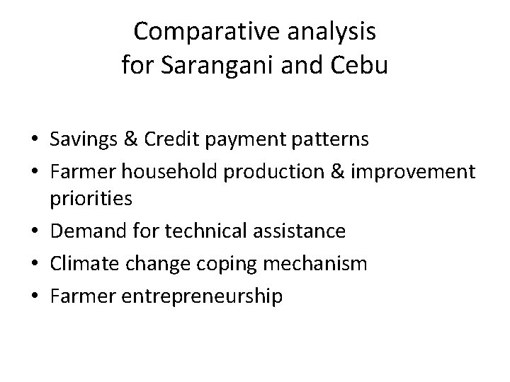 Comparative analysis for Sarangani and Cebu • Savings & Credit payment patterns • Farmer