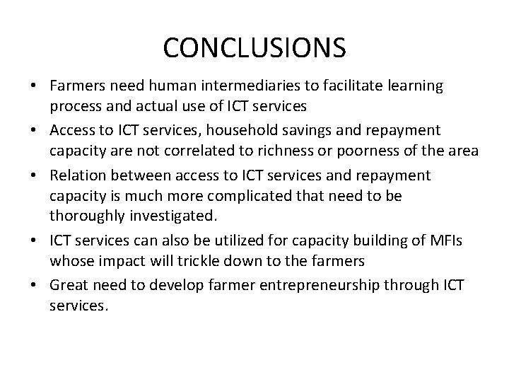 CONCLUSIONS • Farmers need human intermediaries to facilitate learning process and actual use of