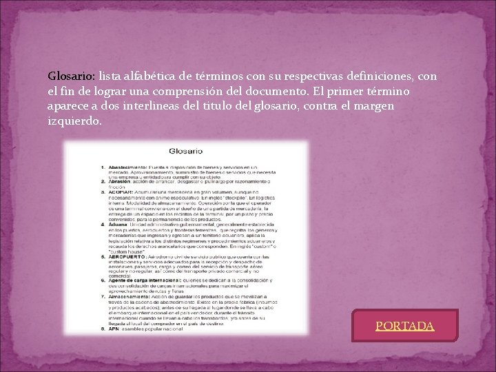 Glosario: lista alfabética de términos con su respectivas definiciones, con el fin de lograr