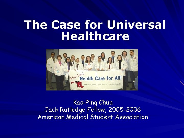 The Case for Universal Healthcare Kao-Ping Chua Jack Rutledge Fellow, 2005 -2006 American Medical
