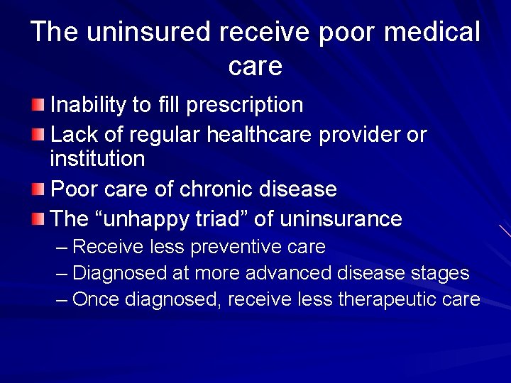 The uninsured receive poor medical care Inability to fill prescription Lack of regular healthcare